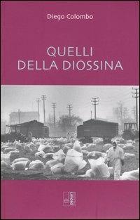 Quelli della diossina - Diego Colombo - Libro Edizioni Lavoro 2005, Storie/a | Libraccio.it