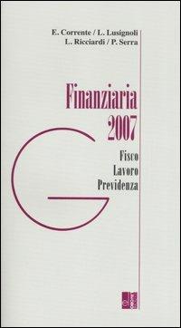 Finanziaria 2007. Fisco, lavoro, previdenza  - Libro Edizioni Lavoro 2007, Guide | Libraccio.it