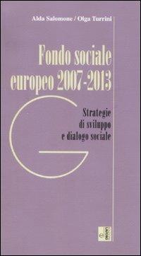 Fondo sociale europeo 2007-2013. Strategia e dialogo sociale - Alda Salomone, Olga Turrini - Libro Edizioni Lavoro 2007, Guide | Libraccio.it
