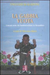 La gabbia vuota. L'oscura notte dei bambini-soldato in Mozambico - Ungulani Ba Ka Khosa - Libro Edizioni Lavoro 2007, L' altra riva | Libraccio.it