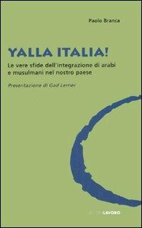 Yalla Italia! Le vere sfide dell'integrazione di arabi e musulmani nel nostro paese - Paolo Branca - Libro Edizioni Lavoro 2007, Oltre il Novecento | Libraccio.it