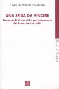 Una sfida da vincere. Lineamenti storici della partecipazione dei lavoratori in Italia  - Libro Edizioni Lavoro 2008, Studi di storia | Libraccio.it
