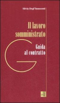 Il lavoro somministrato - Silvia Degli Innocenti - Libro Edizioni Lavoro 2008, Guide el | Libraccio.it