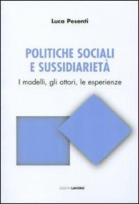 Politiche sociali e sussidiarietà - Luca Pesenti - Libro Edizioni Lavoro 2008, Studi e ricerche | Libraccio.it