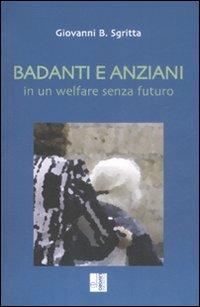 Badanti e anziani in un welfare senza futuro - Giovanni B. Sgritta - Libro Edizioni Lavoro 2008, Storie/a | Libraccio.it