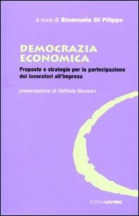 Democrazia economica. Proposte e strategie per la partecipazione dei lavoratori all'impresa  - Libro Edizioni Lavoro 2009, Oltre il Novecento | Libraccio.it