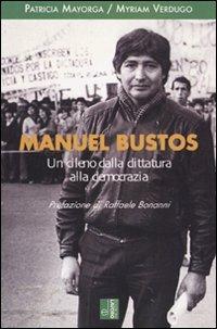 Manuel Bustos. Un cileno dalla dittatura alla democrazia - Patricia Mayorga, Myriam Verdugo - Libro Edizioni Lavoro 2009 | Libraccio.it
