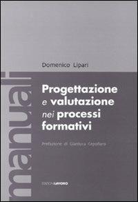 Progettazione e valutazione nei processi formativi - Domenico Lipari - Libro Edizioni Lavoro 2009, Manuali EL | Libraccio.it