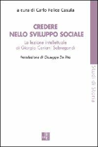Credere nello sviluppo sociale. La lezione intellettuale di Giorgio Ceriani Sebregondi  - Libro Edizioni Lavoro 2010, Studi di storia | Libraccio.it