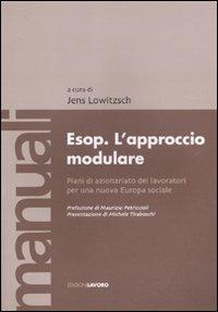 Esop. L'approccio modulare. Piani di azionariato dei lavoratori per una nuova Europa sociale  - Libro Edizioni Lavoro 2010, Manuali EL | Libraccio.it