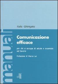 Comunicazione efficace per chi si occupa di salute e sicurezza sul lavoro - Italo Ghirigato - Libro Edizioni Lavoro 2012, Manuali EL | Libraccio.it