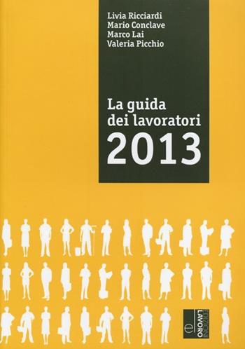 La guida dei lavoratori 2013  - Libro Edizioni Lavoro 2013, Guide el | Libraccio.it