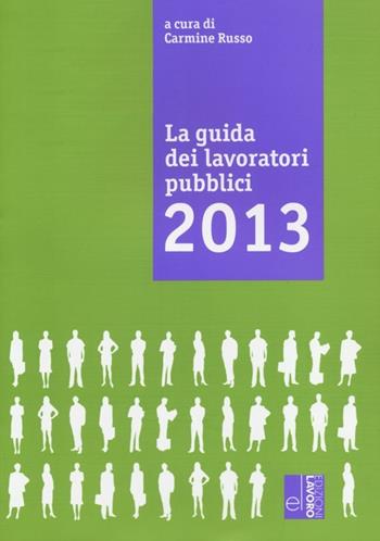 La guida dei lavoratori pubblici  - Libro Edizioni Lavoro 2013, Guide | Libraccio.it