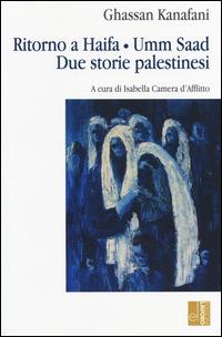 Ritorno ad Haifa-Umm Saad. Due storie palestinesi - Ghassan Kanafani - Libro Edizioni Lavoro 2014, L' altra riva | Libraccio.it