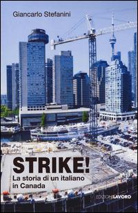 Strike! La storia di un italiano in Canada - Giancarlo Stefanini - Libro Edizioni Lavoro 2014 | Libraccio.it
