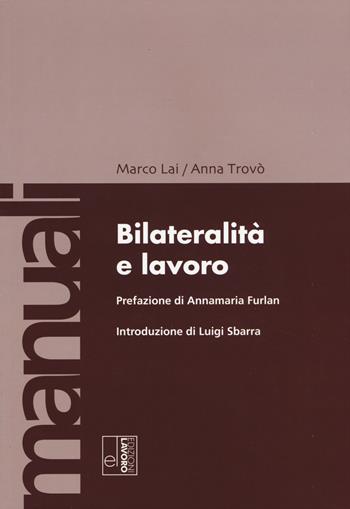 Bilateralità e lavoro - Marco Lai, Anna Trovò - Libro Edizioni Lavoro 2015, Manuali EL | Libraccio.it