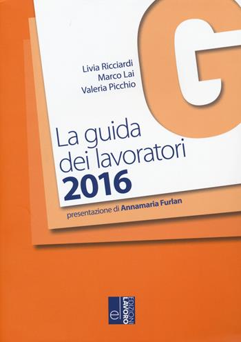 La guida dei lavoratori 2016 - Livia Ricciardi, Marco Lai, Valeria Picchio - Libro Edizioni Lavoro 2016, Guide el | Libraccio.it