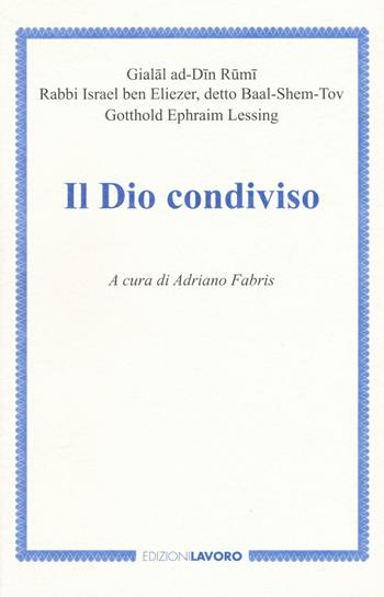 Il Dio condiviso  - Libro Edizioni Lavoro 2016, Strenne | Libraccio.it