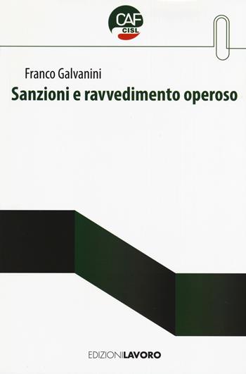 Sanzioni e ravvedimento operoso - Franco Galvanini - Libro Edizioni Lavoro 2017, Approfondimenti fisco e previdenza | Libraccio.it