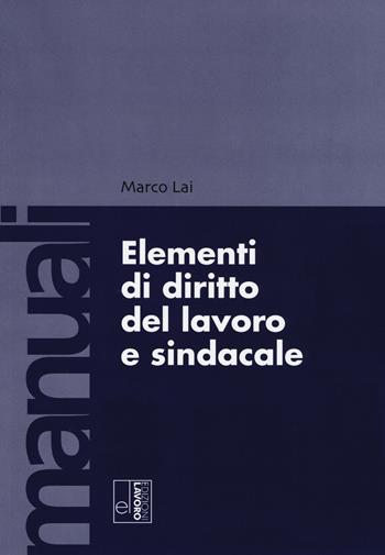 Elementi di diritto del lavoro e sindacale - Marco Lai - Libro Edizioni Lavoro 2017, Manuali EL | Libraccio.it