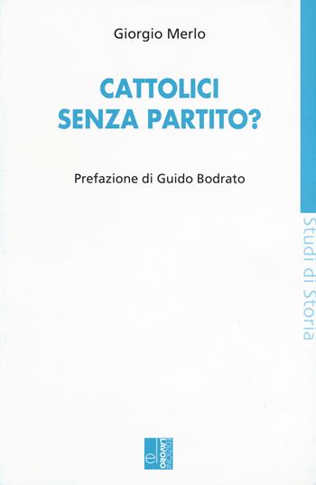 Cattolici senza partito? - Giorgio Merlo - Libro Edizioni Lavoro 2018, Studi di storia | Libraccio.it