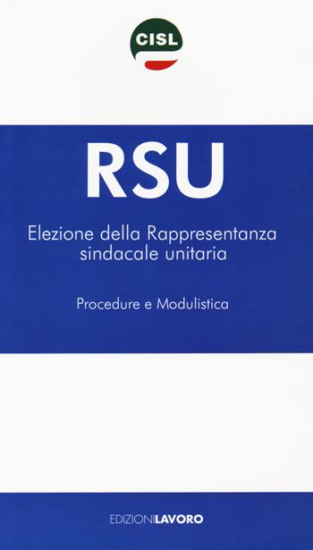 RSU Elezione della rappresentanza sindacale unitaria. Procedure e modulistica  - Libro Edizioni Lavoro 2018, Fuori collana | Libraccio.it