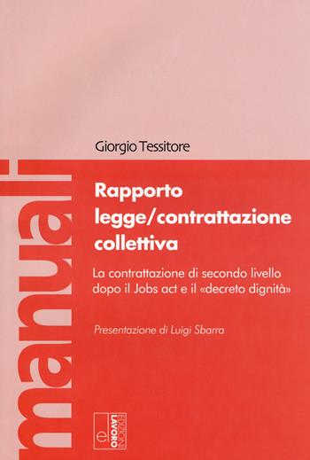 Rapporto legge/contrattazione collettiva. La contrattazione di secondo livello dopo il Jobs act e il «decreto dignità». Con Contenuto digitale per download e accesso online - Giorgio Tessitore - Libro Edizioni Lavoro 2019, Manuali EL | Libraccio.it