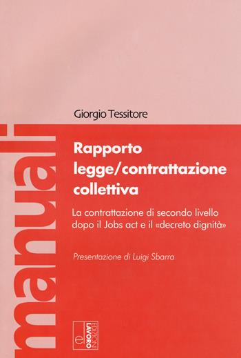 Rapporto legge/contrattazione collettiva. La contrattazione di secondo livello dopo il Jobs act e il «decreto dignità». Con Contenuto digitale per download e accesso on line - Giorgio Tessitore - Libro Edizioni Lavoro 2019, Manuali EL | Libraccio.it