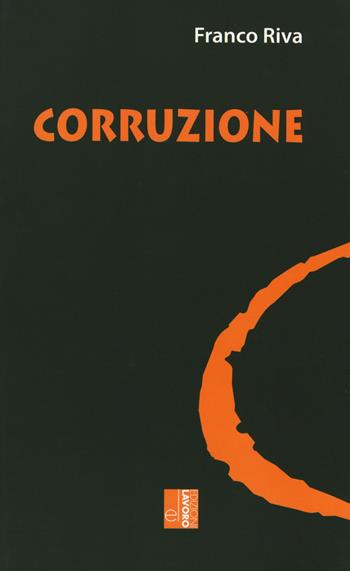 Corruzione - Franco Riva - Libro Edizioni Lavoro 2019, Oltre il Novecento | Libraccio.it
