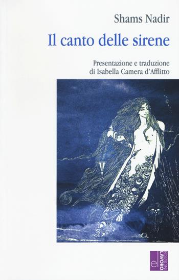 Il canto delle sirene - Shams Nadir - Libro Edizioni Lavoro 2019, L'altra riva | Libraccio.it