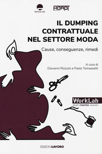 Il dumping contrattuale nel settore moda. Cause, conseguenze, rimedi  - Libro Edizioni Lavoro 2019, WorLab. Studi, ricerche, scenari | Libraccio.it