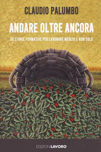 Andare oltre ancora. 30 storie formative per lavorare meglio - Claudio Palumbo - Libro Edizioni Lavoro 2020, Storie/a | Libraccio.it