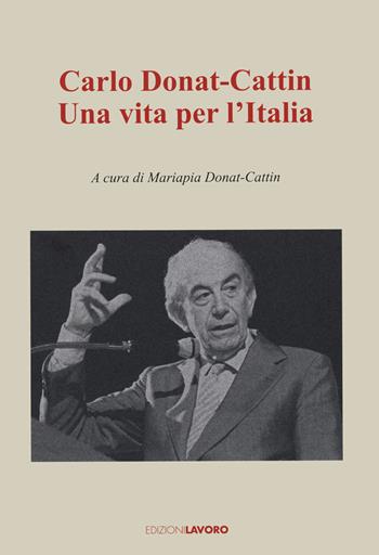 Carlo Donat-Cattin. Una vita per l'Italia  - Libro Edizioni Lavoro 2020, Testimoni | Libraccio.it