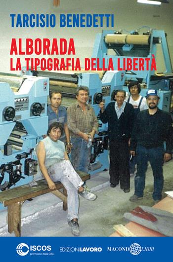 Alborada. La tipografia della libertà - Tarcisio Benedetti - Libro Edizioni Lavoro 2021, Storie/a | Libraccio.it