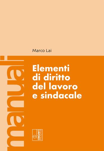 Elementi di diritto del lavoro e sindacale - Marco Lai - Libro Edizioni Lavoro 2021, Manuali EL | Libraccio.it