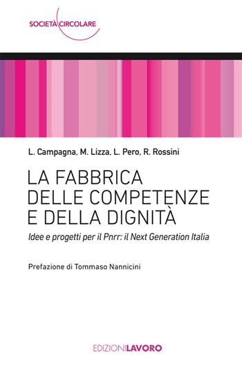 La fabbrica delle competenze e della dignità. Idee e progetti per il PNRR: Next Generation Italia - Luigi Campagna, Marino Lizza, Luciano Pero - Libro Edizioni Lavoro 2021, Società circolare | Libraccio.it