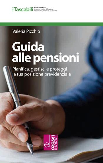 Guida alle pensioni. Pianifica, gestisci e proteggi la tua posizione previdenziale - Valeria Picchio - Libro Edizioni Lavoro 2023, iTascabili | Libraccio.it