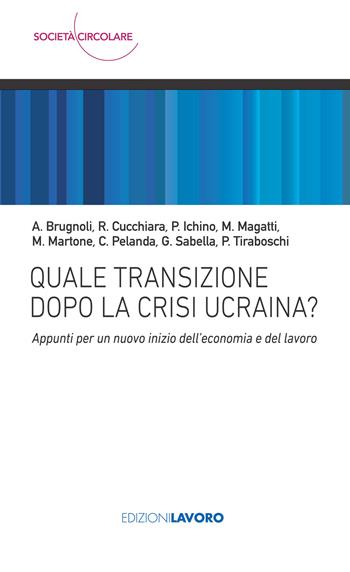 Quale transizione dopo la crisi ucraina? Appunti per un nuovo inizio dell'economia e del lavoro  - Libro Edizioni Lavoro 2022, Società circolare | Libraccio.it