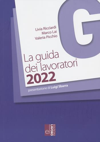 La guida dei lavoratori 2022 - Livia Ricciardi, Marco Lai, Valeria Picchio - Libro Edizioni Lavoro 2022, Guide | Libraccio.it