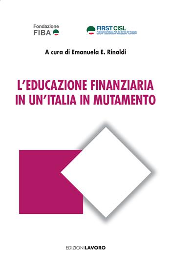 L'educazione finanziaria in un'Italia in mutamento  - Libro Edizioni Lavoro 2023, Studi e ricerche | Libraccio.it