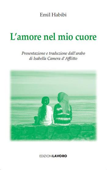 L'amore nel mio cuore - Emil Habibi - Libro Edizioni Lavoro 2023, Strenne | Libraccio.it