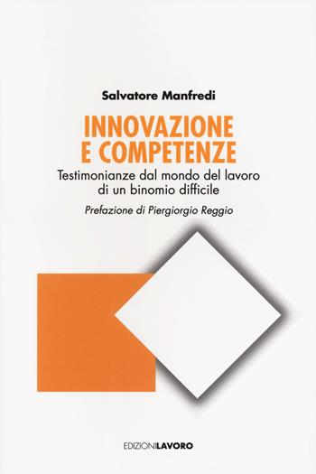 Innovazione e competenze. Testimonianze dal mondo del lavoro di un binomio difficile - Salvatore Manfredi - Libro Edizioni Lavoro 2023, Studi e ricerche | Libraccio.it