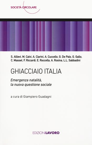 Ghiacciaio Italia. Emergenza natalità, la nuova questione sociale  - Libro Edizioni Lavoro 2023, Società circolare | Libraccio.it