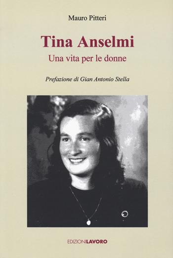 Tina Anselmi. Una vita per le donne - Mauro Pitteri - Libro Edizioni Lavoro 2023, Testimoni | Libraccio.it