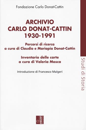 Archivio Carlo Donat Cattin 1930-1991  - Libro Edizioni Lavoro 2023, Studi di storia | Libraccio.it