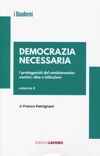Democrazia necessaria. Vol. 2: I protagonisti del cambiamento: uomini, idee e istituzioni - Franco Patrignani - Libro Edizioni Lavoro 2024, Quaderni Edizioni Lavoro | Libraccio.it