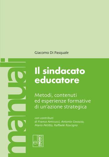 Il sindacato educatore. Metodi, contenuti ed esperienze formative di un'azione strategica - Giacomo Di Pasquale - Libro Edizioni Lavoro 2024, Manuali EL | Libraccio.it