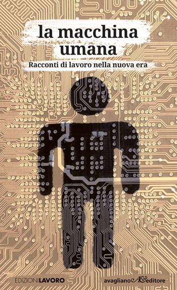 La macchina umana. Racconti di lavoro nella nuova era  - Libro Edizioni Lavoro 2024, Opificium | Libraccio.it