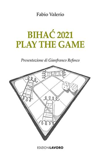 Bihac 2021. Play the game - Fabio Valerio - Libro Edizioni Lavoro 2024, Strenne | Libraccio.it
