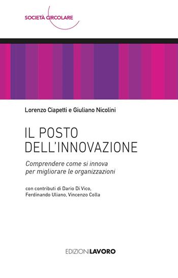Il posto dell'innovazione. Comprendere come si innova per migliorare le organizzazioni - Lorenzo Ciapetti, Giuliano Nicolini - Libro Edizioni Lavoro 2025, Società circolare | Libraccio.it